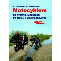 Motocyklem po Warmii, Mazurach, Podlasiu i Suwalszczyźnie